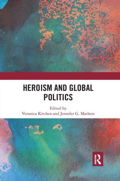 Heroism and Global Politics Heroism and Global Politics