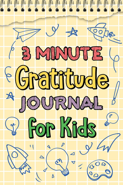 3 Minute Gratitude Journal for Kids 3 Minute Gratitude Journal for Kids