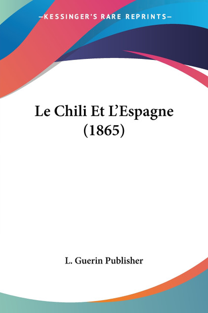 Le Chili Et L'Espagne (1865) Le Chili Et L'Espagne (1865)