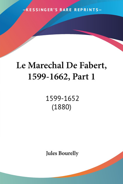 Le Marechal De Fabert, 1599-1662, Part 1