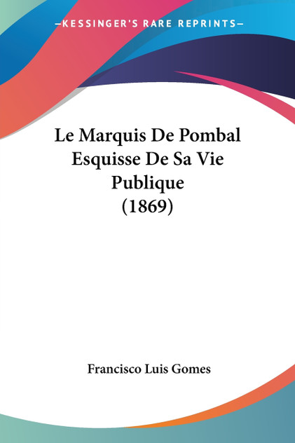 Le Marquis De Pombal Esquisse De Sa Vie Publique (1869)