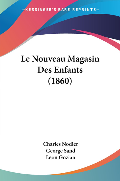 Le Nouveau Magasin Des Enfants (1860) Le Nouveau Magasin Des Enfants (1860)