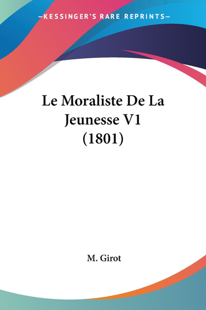 Le Moraliste De La Jeunesse V1 (1801) Le Moraliste De La Jeunesse V1 (1801)