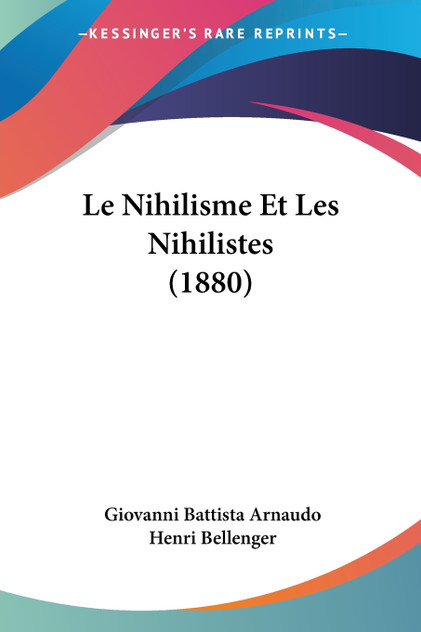 Le Nihilisme Et Les Nihilistes (1880) Le Nihilisme Et Les Nihilistes (1880)