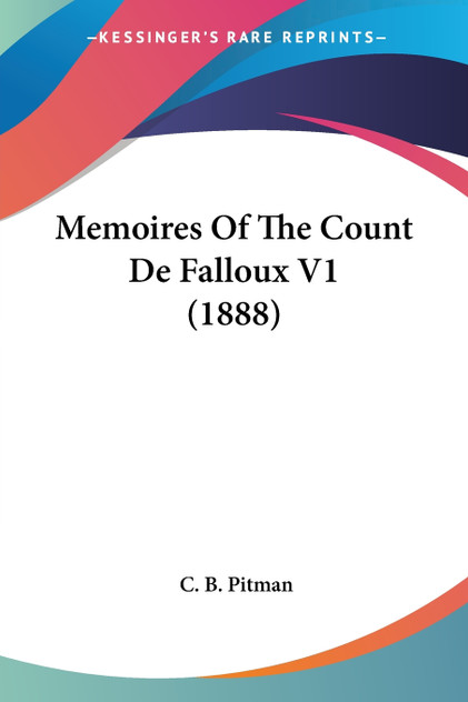 Memoires Of The Count De Falloux V1 (1888) Memoires Of The Count De Falloux V1 (1888)