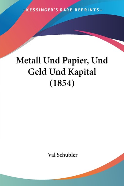 Metall Und Papier, Und Geld Und Kapital (1854) Metall Und Papier, Und Geld Und Kapital (1854)