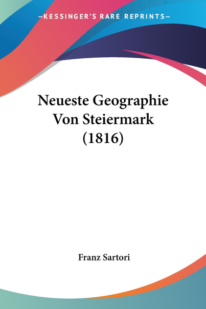 Neueste Geographie Von Steiermark (1816) Neueste Geographie Von Steiermark (1816)