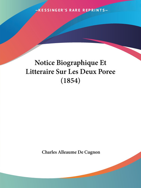 Notice Biographique Et Litteraire Sur Les Deux Poree (1854) Notice Biographique Et Litteraire Sur Les Deux Poree (1854)