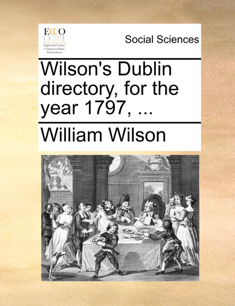 Wilson's Dublin directory, for the year 1797, ...