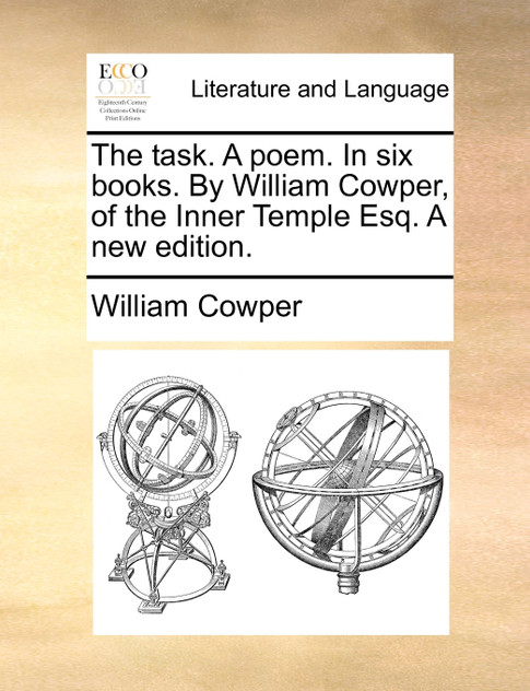 The task. A poem. In six books. By William Cowper, of the Inner Temple Esq. A new edition.