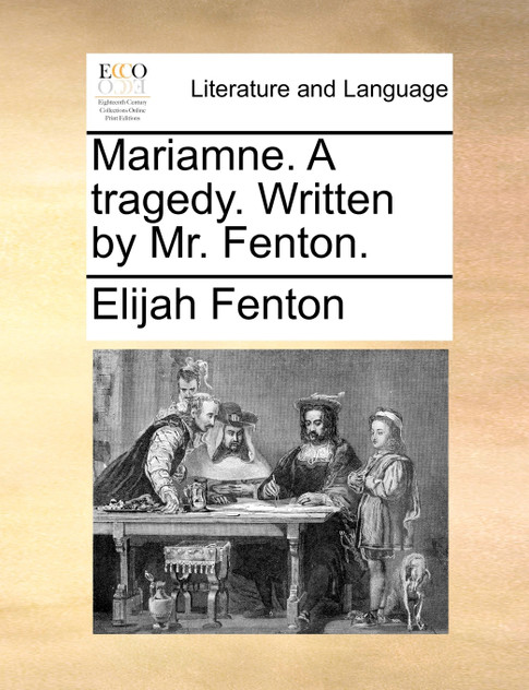 Mariamne. A tragedy. Written by Mr. Fenton. Mariamne. A tragedy. Written by Mr. Fenton.
