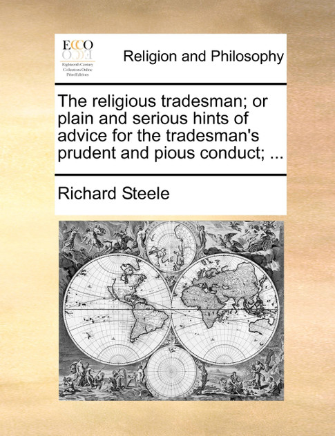 The religious tradesman; or plain and serious hints of advice for the tradesman's prudent and pious conduct; ...