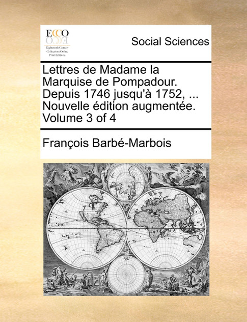 Lettres de Madame la Marquise de Pompadour. Depuis 1746 jusqu'à 1752, ... Nouvelle édition augmentée. Volume 3 of 4 Lettres de Madame la Marquise de Pompadour. Depuis 1746 jusqu'à 1752, ... Nouvelle édition augmentée. Volume 3 of 4