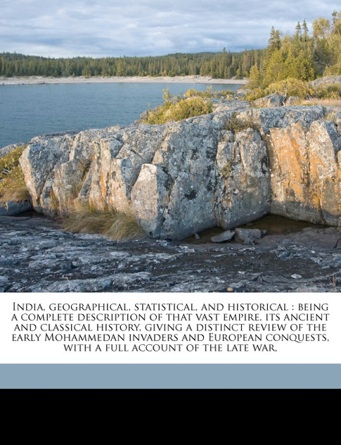 India, geographical, statistical, and historical India, geographical, statistical, and historical