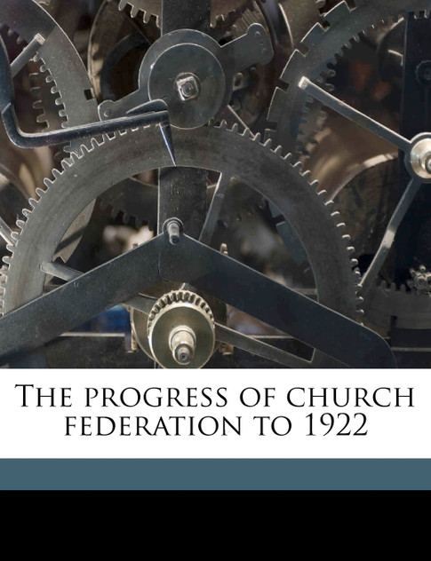 The progress of church federation to 1922