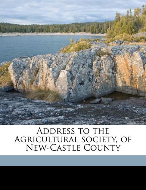 Address to the Agricultural society, of New-Castle County Address to the Agricultural society, of New-Castle County