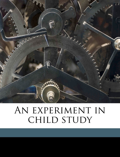 An experiment in child study An experiment in child study