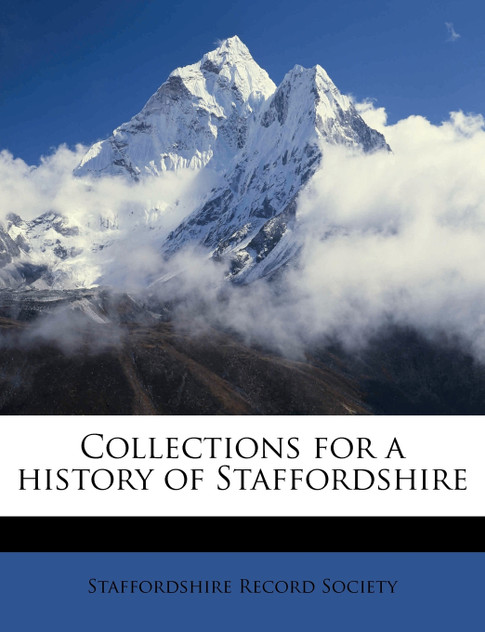 Collections for a history of Staffordshir, Volume 6 pt. 1 Collections for a history of Staffordshir, Volume 6 pt. 1