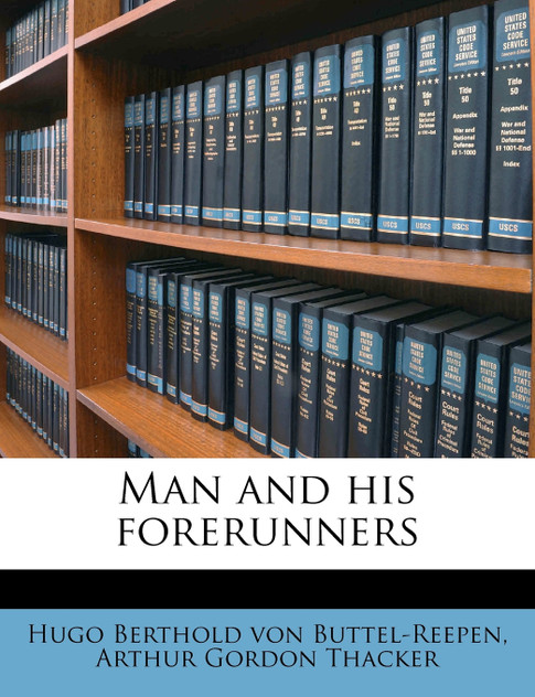 Man and his forerunners Man and his forerunners