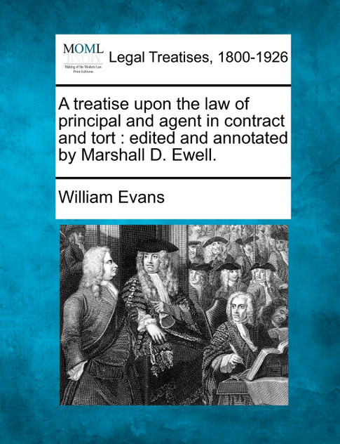 A treatise upon the law of principal and agent in contract and tort A treatise upon the law of principal and agent in contract and tort
