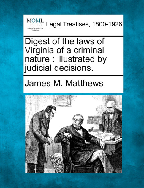 Digest of the laws of Virginia of a criminal nature Digest of the laws of Virginia of a criminal nature