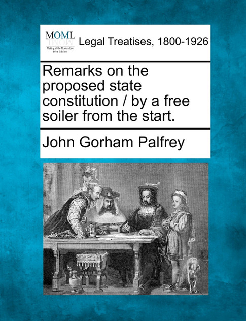 Remarks on the proposed state constitution / by a free soiler from the start.