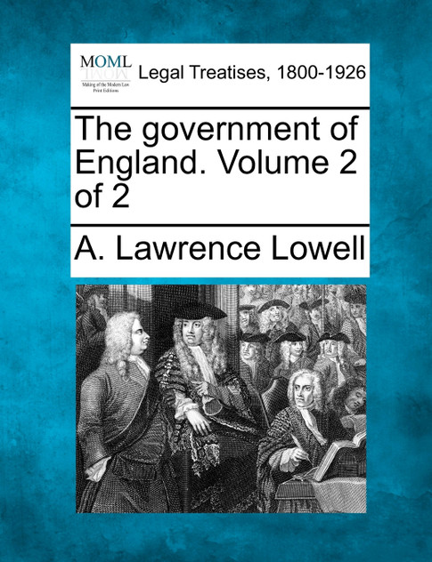 The government of England. Volume 2 of 2 The government of England. Volume 2 of 2