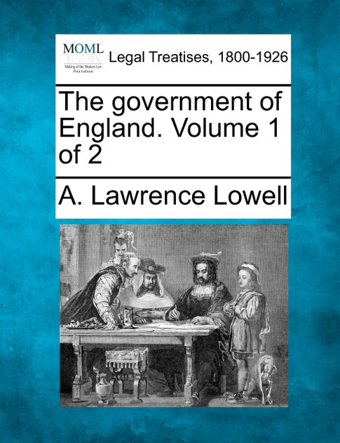The government of England. Volume 1 of 2