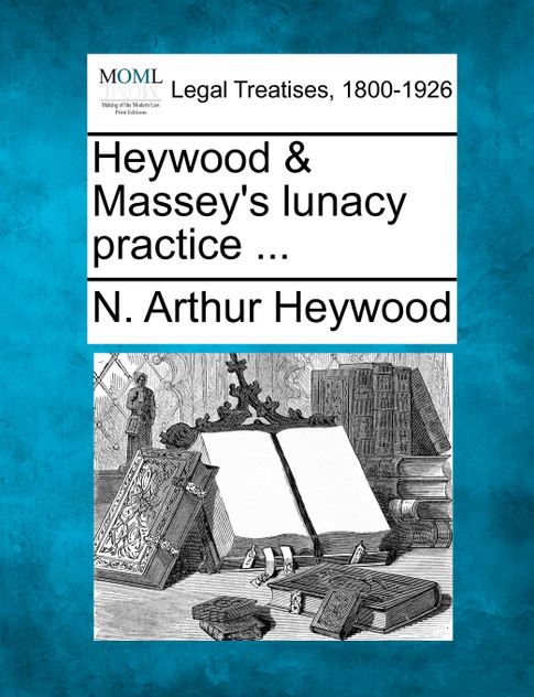Heywood & Massey's lunacy practice ...