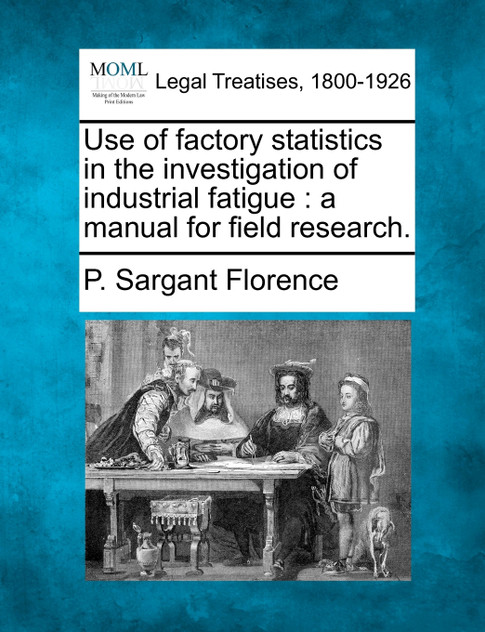 Use of factory statistics in the investigation of industrial fatigue Use of factory statistics in the investigation of industrial fatigue