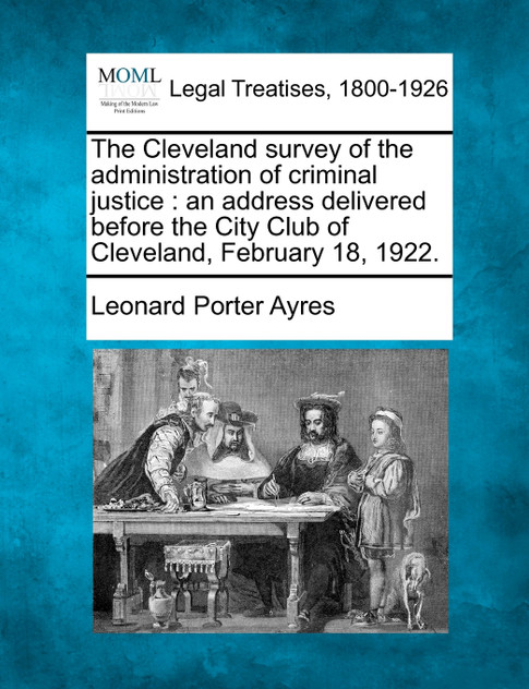 The Cleveland survey of the administration of criminal justice The Cleveland survey of the administration of criminal justice