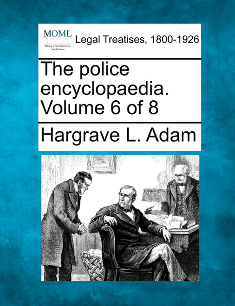 The police encyclopaedia. Volume 6 of 8