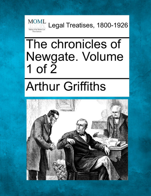 The chronicles of Newgate. Volume 1 of 2