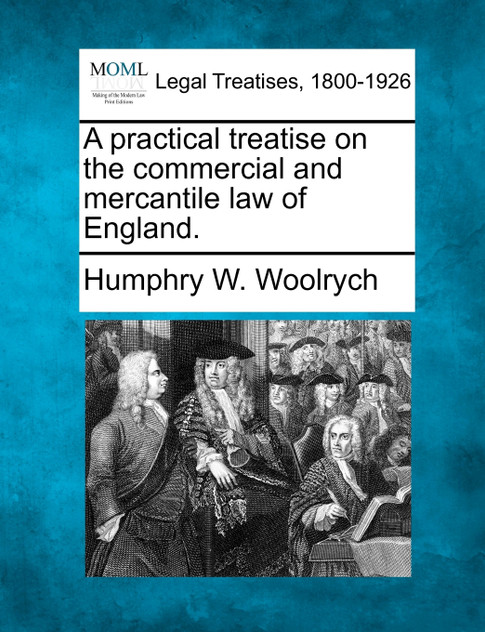 A practical treatise on the commercial and mercantile law of England. A practical treatise on the commercial and mercantile law of England.