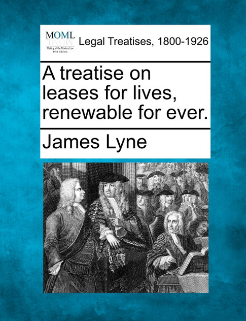 A treatise on leases for lives, renewable for ever.