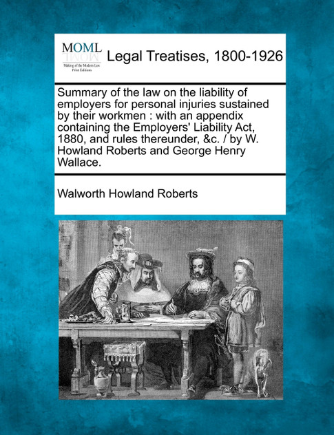 Summary of the law on the liability of employers for personal injuries sustained by their workmen