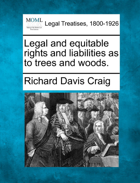 Legal and equitable rights and liabilities as to trees and woods. Legal and equitable rights and liabilities as to trees and woods.