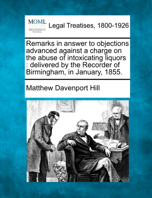 Remarks in answer to objections advanced against a charge on the abuse of intoxicating liquors