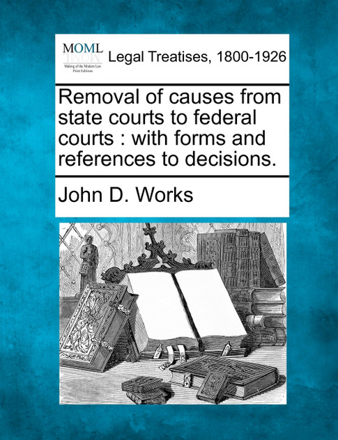 Removal of causes from state courts to federal courts Removal of causes from state courts to federal courts