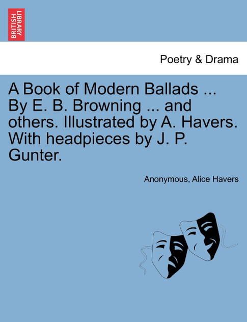 A Book of Modern Ballads ... By E. B. Browning ... and others. Illustrated by A. Havers. With headpieces by J. P. Gunter.