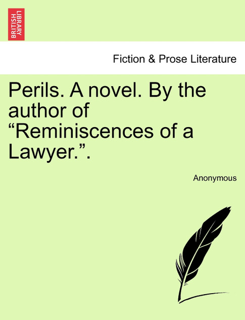 Perils. A novel. By the author of "Reminiscences of a Lawyer.".