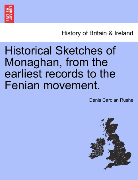 Historical Sketches of Monaghan, from the earliest records to the Fenian movement.