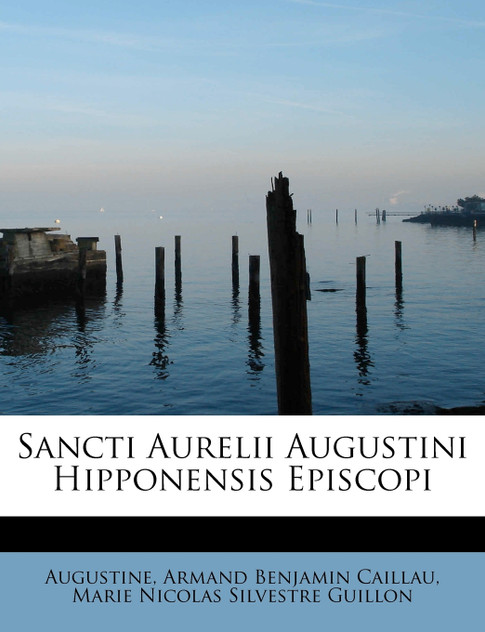 Sancti Aurelii Augustini Hipponensis Episcopi Sancti Aurelii Augustini Hipponensis Episcopi