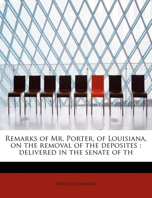 Remarks of Mr. Porter, of Louisiana, on the removal of the deposites Remarks of Mr. Porter, of Louisiana, on the removal of the deposites