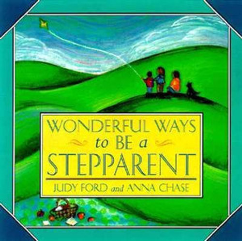 Wonderful Ways to Be a Stepparent Wonderful Ways to Be a Stepparent