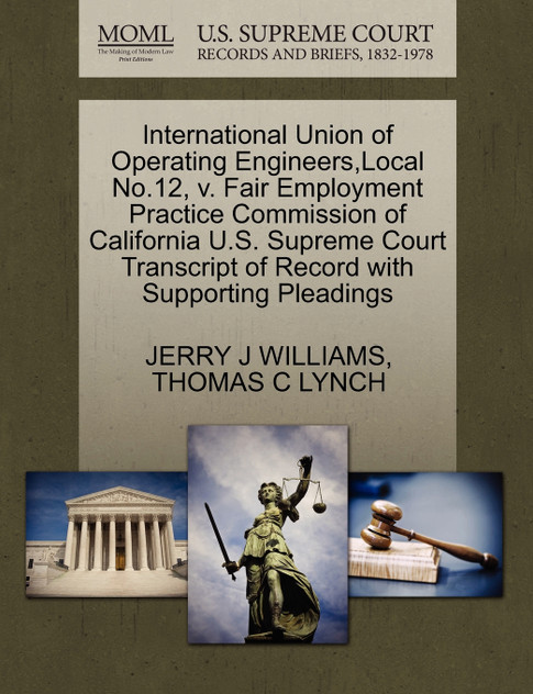 International Union of Operating Engineers,Local No.12, v. Fair Employment Practice Commission of California U.S. Supreme Court Transcript of Record with Supporting Pleadings