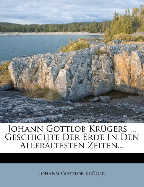 Johann Gottlob Krügers ... Geschichte Der Erde In Den Allerältesten Zeiten... Johann Gottlob Krügers ... Geschichte Der Erde In Den Allerältesten Zeiten...