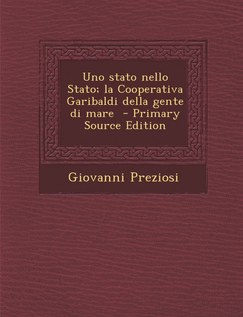 Uno stato nello Stato; la Cooperativa Garibaldi della gente di mare Uno stato nello Stato; la Cooperativa Garibaldi della gente di mare