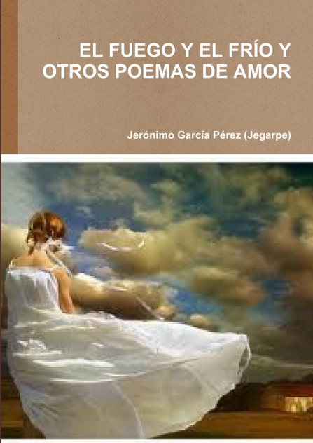 EL FUEGO Y EL FRÍO Y OTROS POEMAS DE AMOR EL FUEGO Y EL FRÍO Y OTROS POEMAS DE AMOR