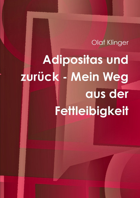Adipositas und zurück - Mein Weg aus der Fettleibigkeit